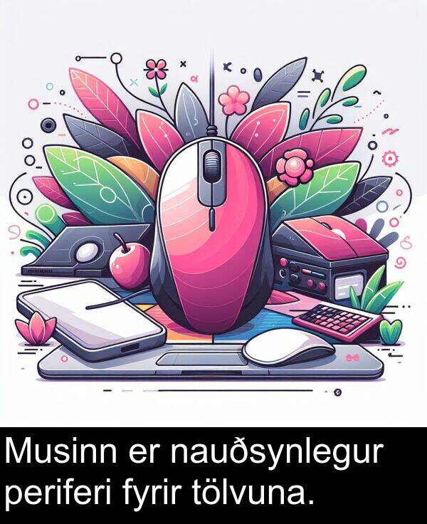 tölvuna: Musinn er nauðsynlegur periferi fyrir tölvuna.
