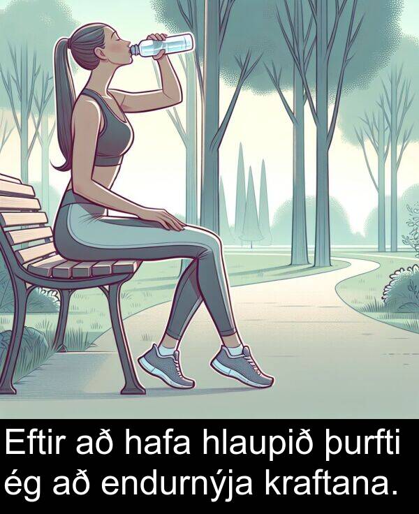 þurfti: Eftir að hafa hlaupið þurfti ég að endurnýja kraftana.