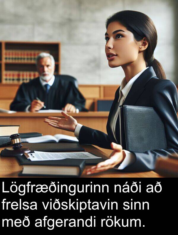afgerandi: Lögfræðingurinn náði að frelsa viðskiptavin sinn með afgerandi rökum.