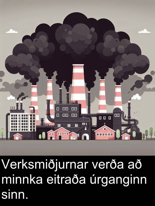 verða: Verksmiðjurnar verða að minnka eitraða úrganginn sinn.