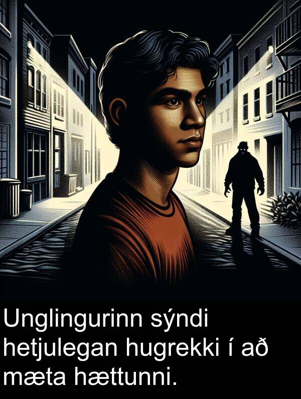 hugrekki: Unglingurinn sýndi hetjulegan hugrekki í að mæta hættunni.