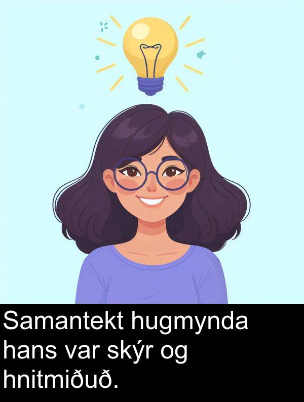 hans: Samantekt hugmynda hans var skýr og hnitmiðuð.