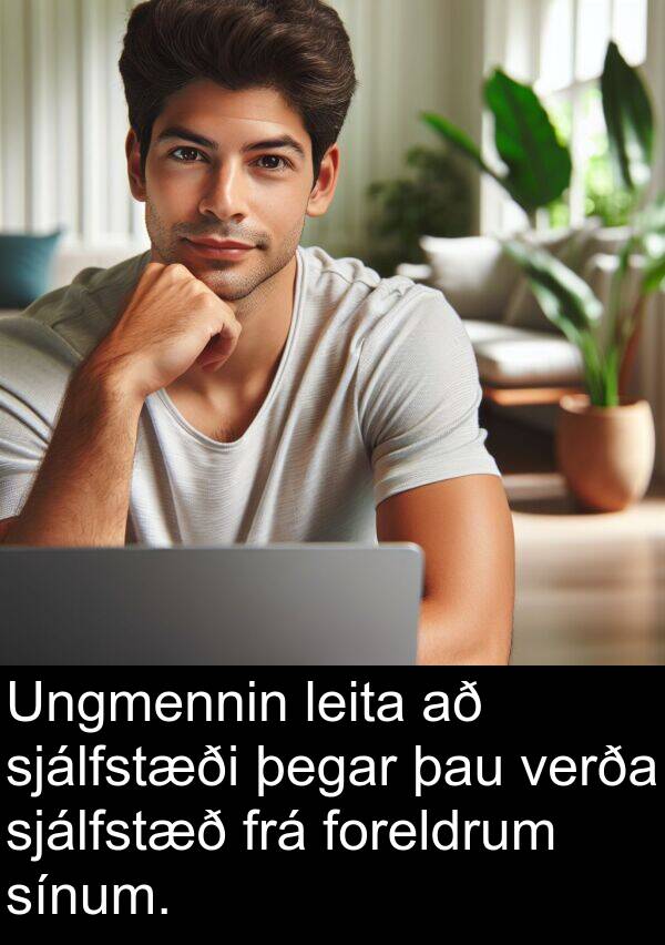 verða: Ungmennin leita að sjálfstæði þegar þau verða sjálfstæð frá foreldrum sínum.