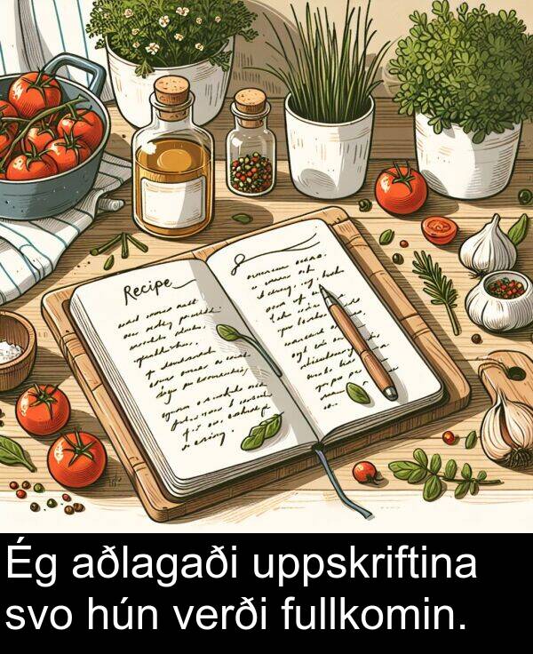 uppskriftina: Ég aðlagaði uppskriftina svo hún verði fullkomin.