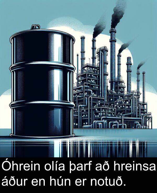 þarf: Óhrein olía þarf að hreinsa áður en hún er notuð.
