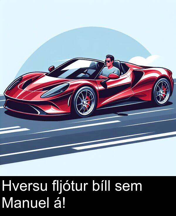 sem: Hversu fljótur bíll sem Manuel á!