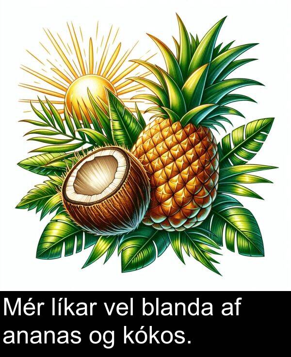 vel: Mér líkar vel blanda af ananas og kókos.
