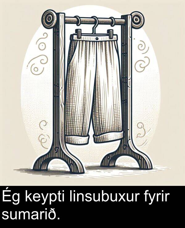 linsubuxur: Ég keypti linsubuxur fyrir sumarið.
