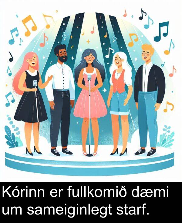 sameiginlegt: Kórinn er fullkomið dæmi um sameiginlegt starf.