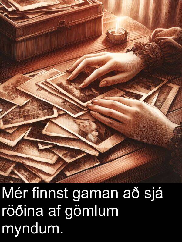 finnst: Mér finnst gaman að sjá röðina af gömlum myndum.