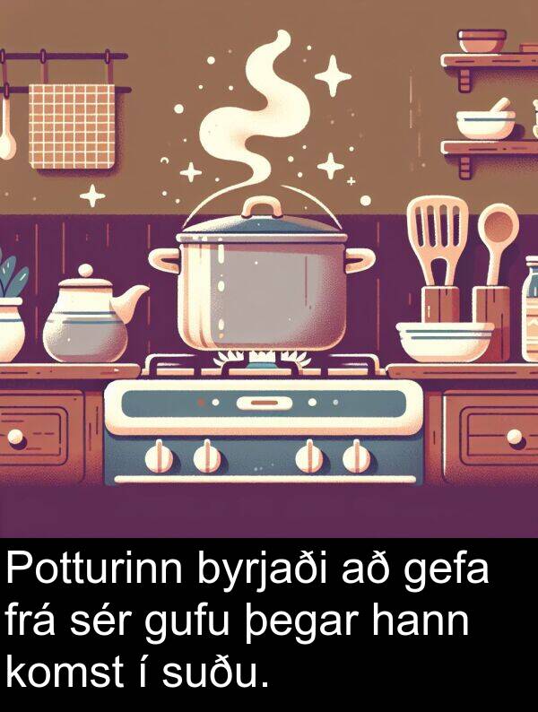 gefa: Potturinn byrjaði að gefa frá sér gufu þegar hann komst í suðu.