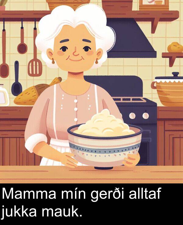 jukka: Mamma mín gerði alltaf jukka mauk.