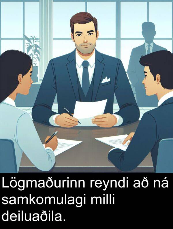 deiluaðila: Lögmaðurinn reyndi að ná samkomulagi milli deiluaðila.