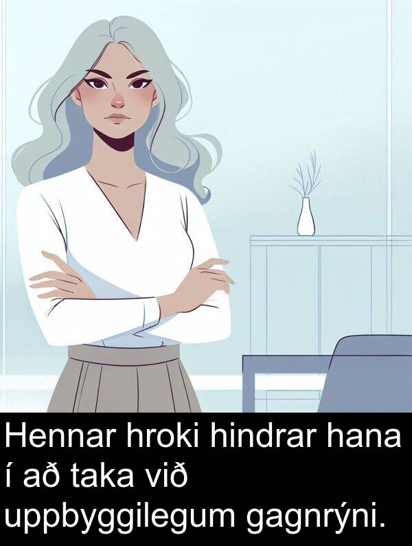 taka: Hennar hroki hindrar hana í að taka við uppbyggilegum gagnrýni.