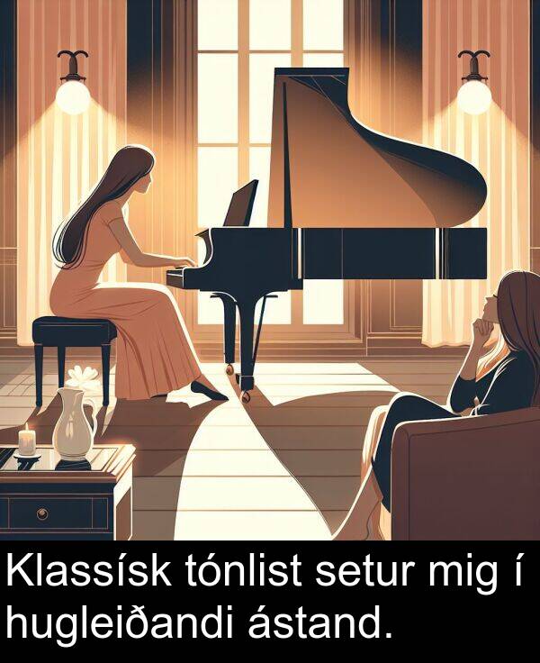 hugleiðandi: Klassísk tónlist setur mig í hugleiðandi ástand.