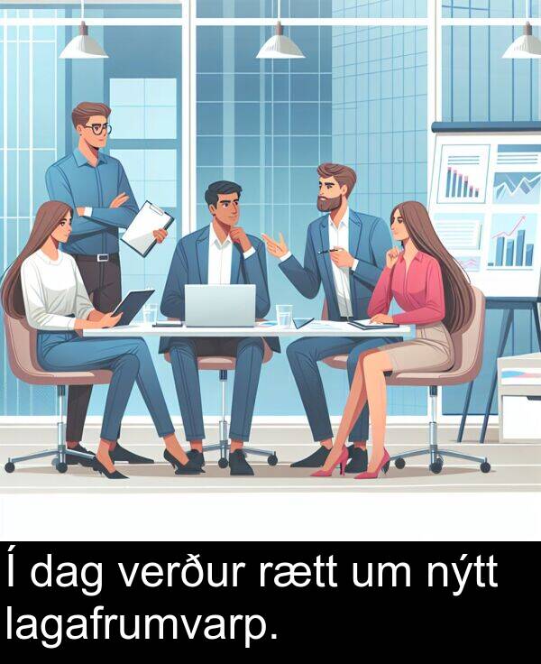 dag: Í dag verður rætt um nýtt lagafrumvarp.