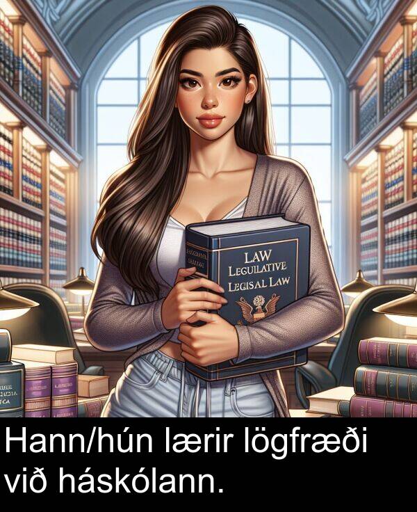 háskólann: Hann/hún lærir lögfræði við háskólann.