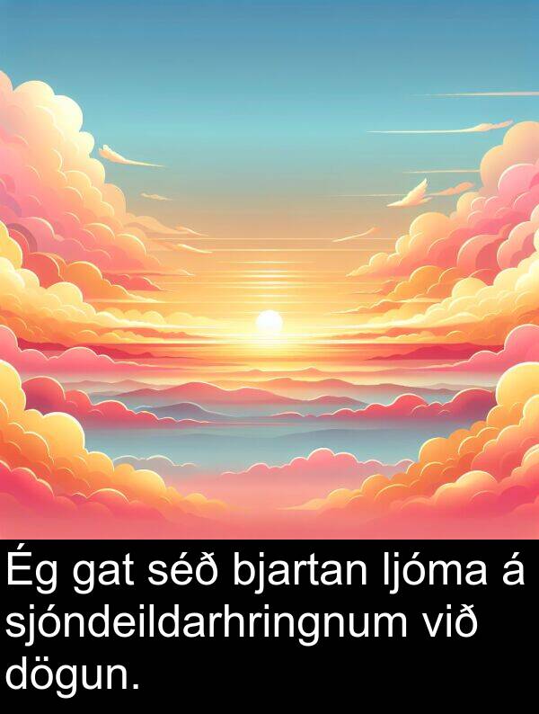 bjartan: Ég gat séð bjartan ljóma á sjóndeildarhringnum við dögun.
