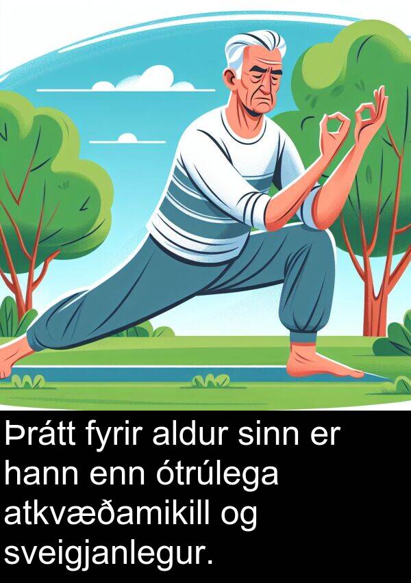 aldur: Þrátt fyrir aldur sinn er hann enn ótrúlega atkvæðamikill og sveigjanlegur.