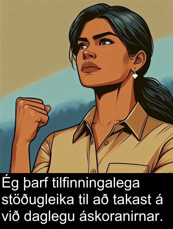 takast: Ég þarf tilfinningalega stöðugleika til að takast á við daglegu áskoranirnar.