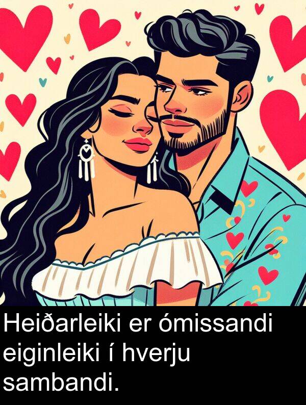 ómissandi: Heiðarleiki er ómissandi eiginleiki í hverju sambandi.