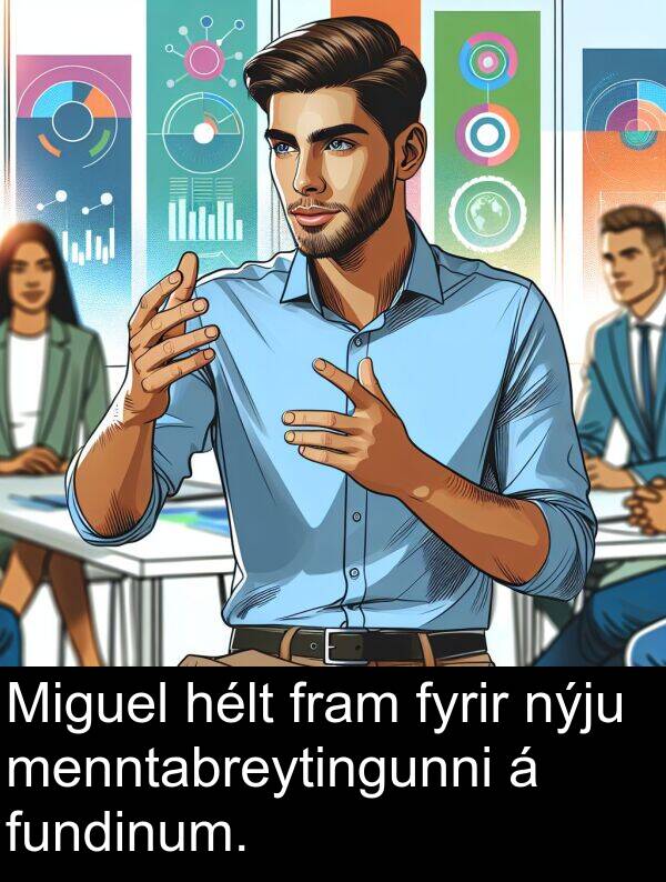 menntabreytingunni: Miguel hélt fram fyrir nýju menntabreytingunni á fundinum.