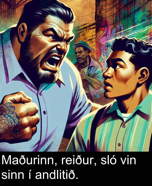 reiður: Maðurinn, reiður, sló vin sinn í andlitið.