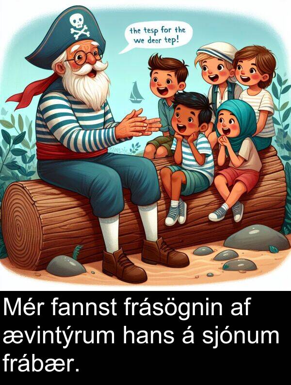 ævintýrum: Mér fannst frásögnin af ævintýrum hans á sjónum frábær.