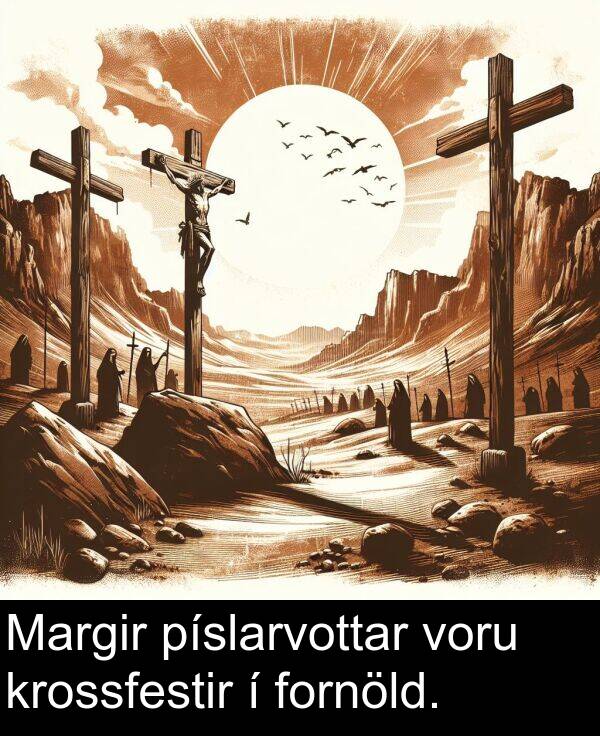 píslarvottar: Margir píslarvottar voru krossfestir í fornöld.