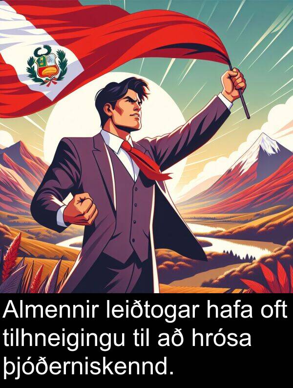 þjóðerniskennd: Almennir leiðtogar hafa oft tilhneigingu til að hrósa þjóðerniskennd.