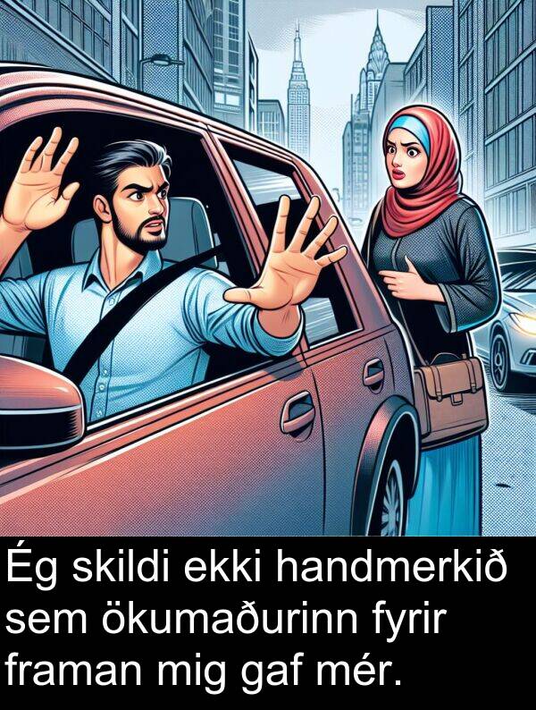 gaf: Ég skildi ekki handmerkið sem ökumaðurinn fyrir framan mig gaf mér.