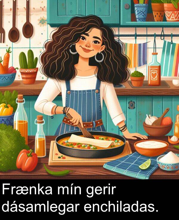 gerir: Frænka mín gerir dásamlegar enchiladas.