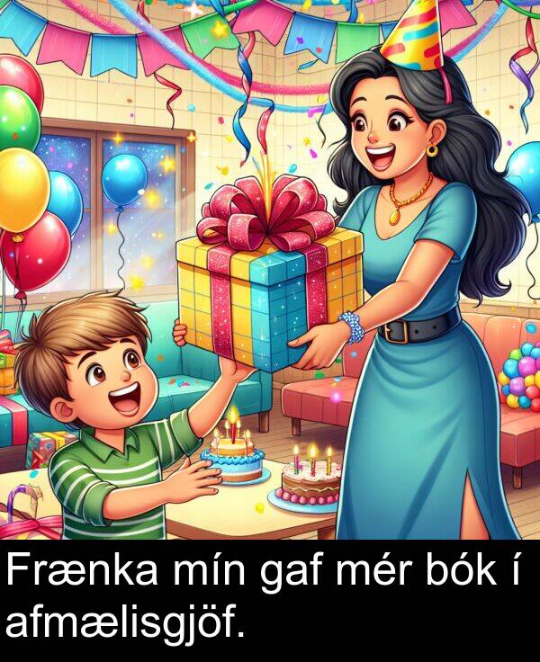 mér: Frænka mín gaf mér bók í afmælisgjöf.