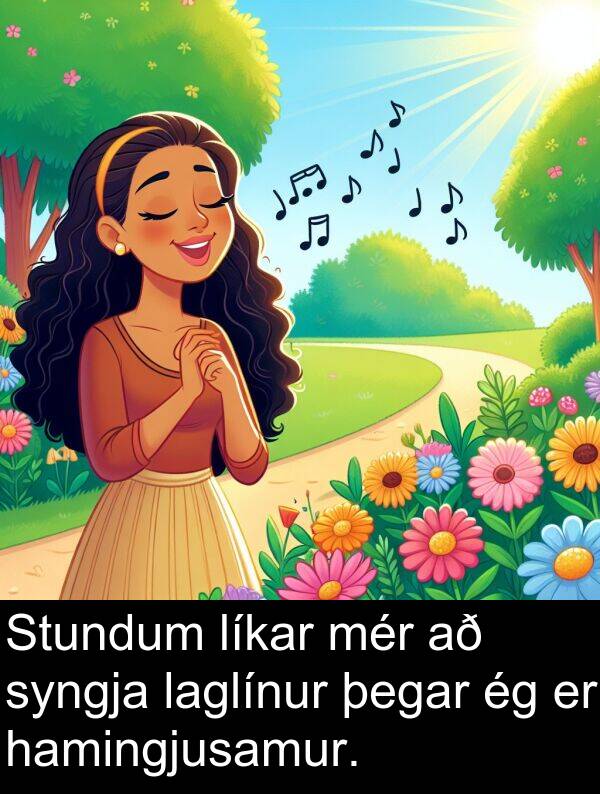 hamingjusamur: Stundum líkar mér að syngja laglínur þegar ég er hamingjusamur.