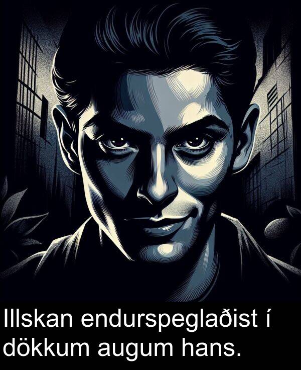 hans: Illskan endurspeglaðist í dökkum augum hans.