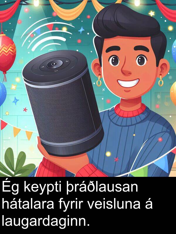 þráðlausan: Ég keypti þráðlausan hátalara fyrir veisluna á laugardaginn.