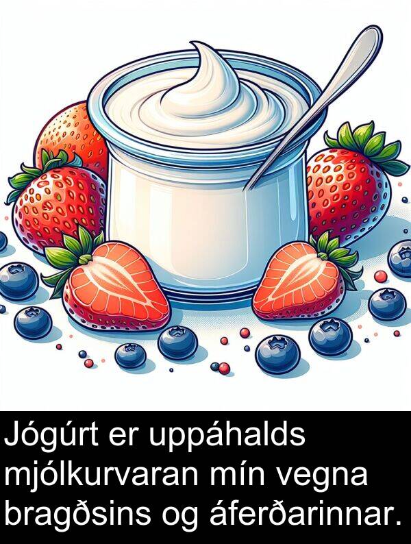 vegna: Jógúrt er uppáhalds mjólkurvaran mín vegna bragðsins og áferðarinnar.