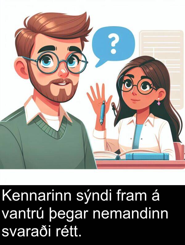vantrú: Kennarinn sýndi fram á vantrú þegar nemandinn svaraði rétt.