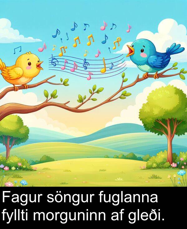 fyllti: Fagur söngur fuglanna fyllti morguninn af gleði.
