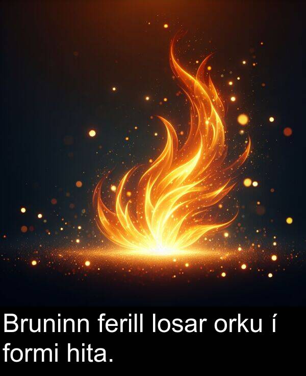 orku: Bruninn ferill losar orku í formi hita.