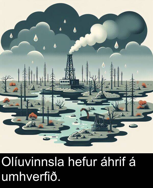 umhverfið: Olíuvinnsla hefur áhrif á umhverfið.