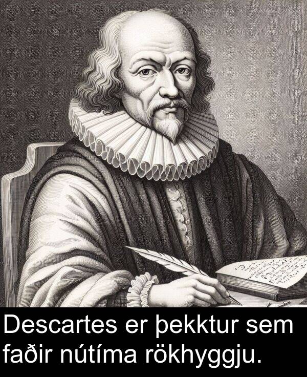 þekktur: Descartes er þekktur sem faðir nútíma rökhyggju.