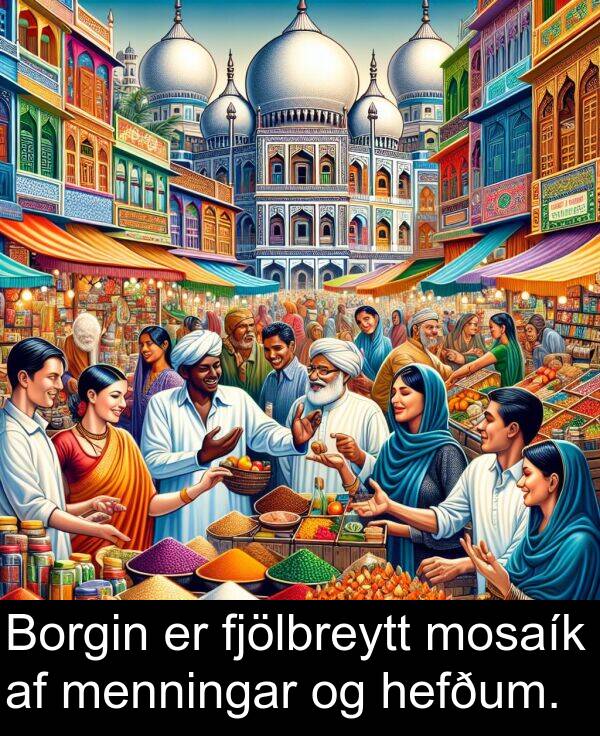menningar: Borgin er fjölbreytt mosaík af menningar og hefðum.