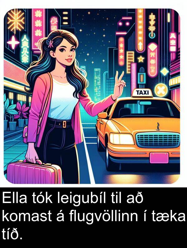 tíð: Ella tók leigubíl til að komast á flugvöllinn í tæka tíð.