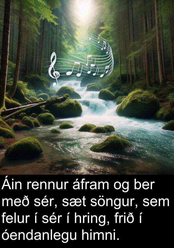 áfram: Áin rennur áfram og ber með sér, sæt söngur, sem felur í sér í hring, frið í óendanlegu himni.