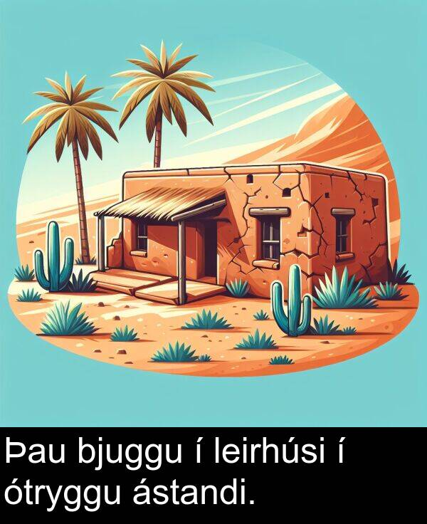 leirhúsi: Þau bjuggu í leirhúsi í ótryggu ástandi.