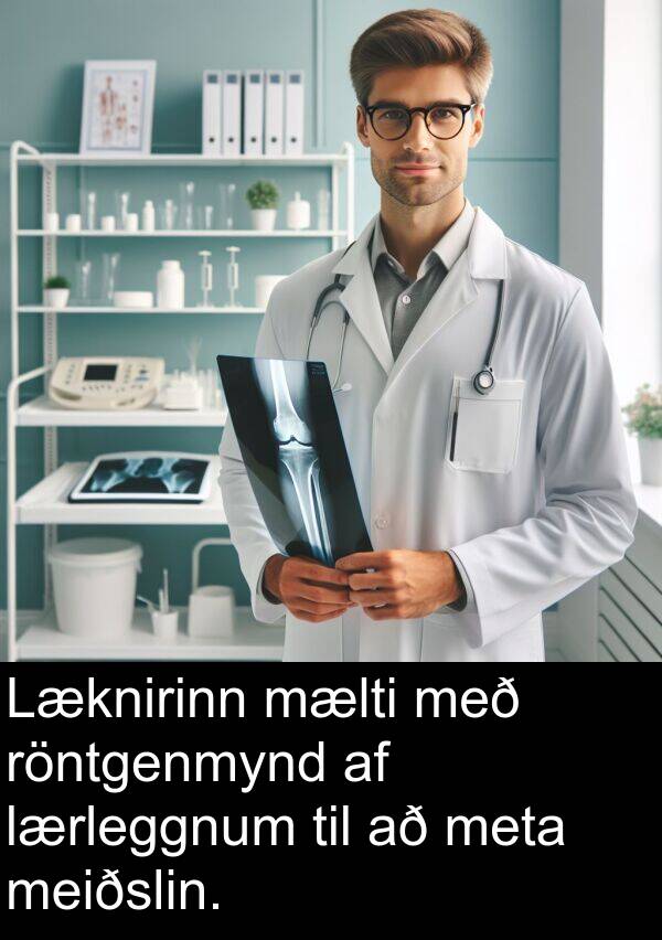meta: Læknirinn mælti með röntgenmynd af lærleggnum til að meta meiðslin.