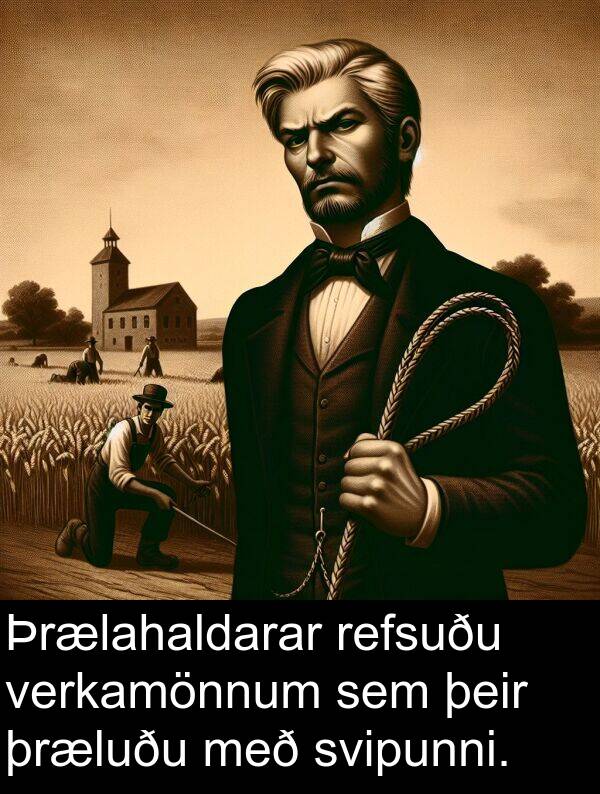 þeir: Þrælahaldarar refsuðu verkamönnum sem þeir þræluðu með svipunni.