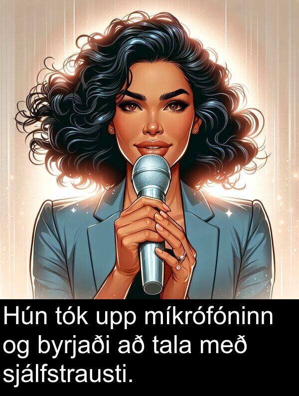 tala: Hún tók upp míkrófóninn og byrjaði að tala með sjálfstrausti.