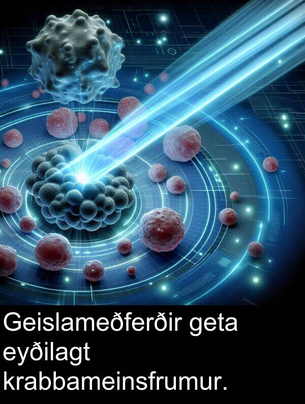 geta: Geislameðferðir geta eyðilagt krabbameinsfrumur.